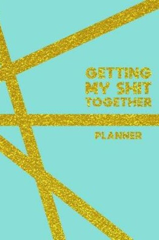 Cover of Getting My Shit Together Planner