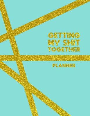 Book cover for Getting My Shit Together Planner