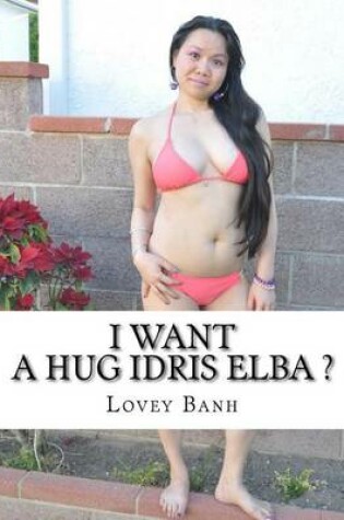 Cover of I Want a Hug Idris Elba ?