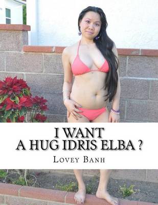 Book cover for I Want a Hug Idris Elba ?