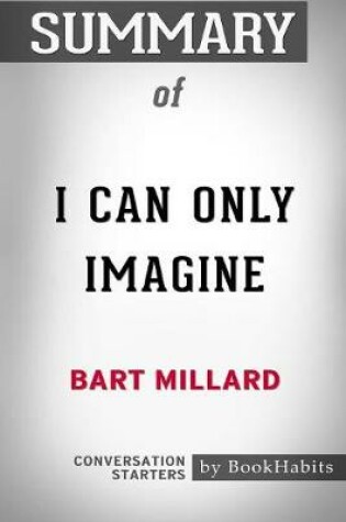 Cover of Summary of I Can Only Imagine by Bart Millard