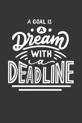 Book cover for A Goal Is a Dream with a Deadline