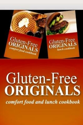 Cover of Gluten-Free Originals - Comfort Food and Lunch Cookbook