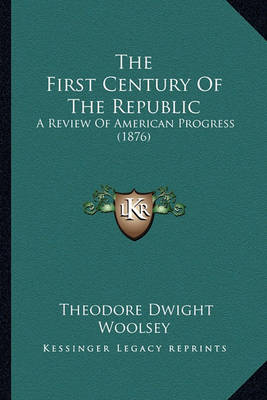 Book cover for The First Century of the Republic the First Century of the Republic