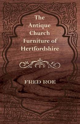 Book cover for The Antique Church Furniture of Hertfordshire