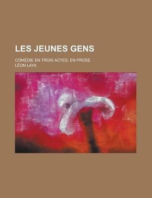 Book cover for Les Jeunes Gens; Comedie En Trois Actes, En Prose