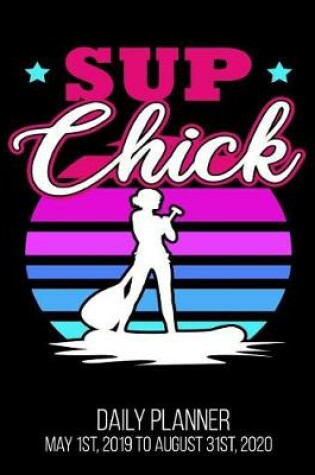 Cover of SUP Chick Daily Planner May 1st, 2019 to August 31st, 2020