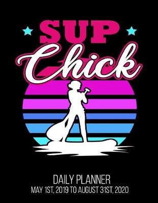 Book cover for SUP Chick Daily Planner May 1st, 2019 to August 31st, 2020