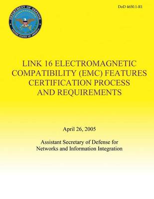 Book cover for Link 16 Electromagnetic Compatibility (EMC) Features Certification Process and Requirements (DoD 4650.1-R1)