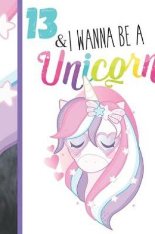 Cover of 13 & I Wanna Be A Unicorn