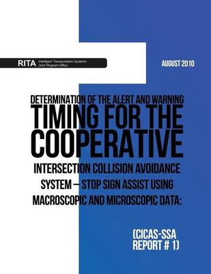 Book cover for Determination of the Alert and Warning Timing for the Cooperative Intersection Collision Avoidance System ? Stop Sign Assist Using Macroscopic and Microscopic Data