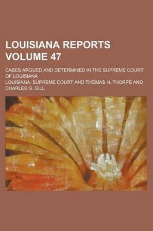 Cover of Louisiana Reports; Cases Argued and Determined in the Supreme Court of Louisiana Volume 47