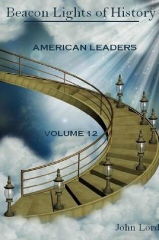 Cover of Beacon Lights of History : American Leaders, Volume 12 (Illustrated)
