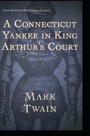 Cover of A Connecticut Yankee in King Arthur's Court Classic Illustrated Editions (Signet Classics)