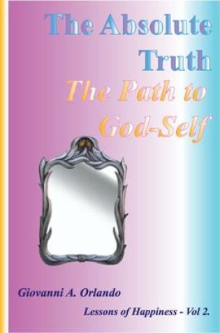 Cover of The Absolute Truth. A Path to God-self
