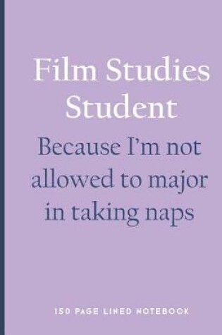 Cover of Film Studies Student - Because I'm Not Allowed to Major in Taking Naps