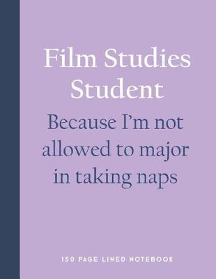 Book cover for Film Studies Student - Because I'm Not Allowed to Major in Taking Naps