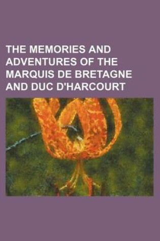 Cover of The Memories and Adventures of the Marquis de Bretagne and Duc D'Harcourt