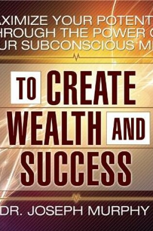 Cover of Maximize Your Potential Through the Power of Your Subconscious Mind to Create Wealth and Success