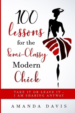 Cover of 100 Lessons for the Semi-Classy Modern Chick