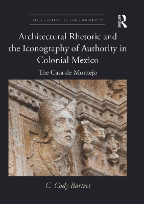 Cover of Architectural Rhetoric and the Iconography of Authority in Colonial Mexico