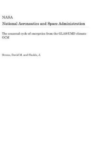 Cover of The Seasonal Cycle of Energetics from the Glas/Umd Climate Gcm