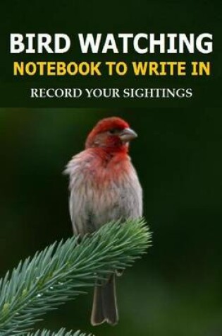 Cover of Bird Watching Notebook to Write in