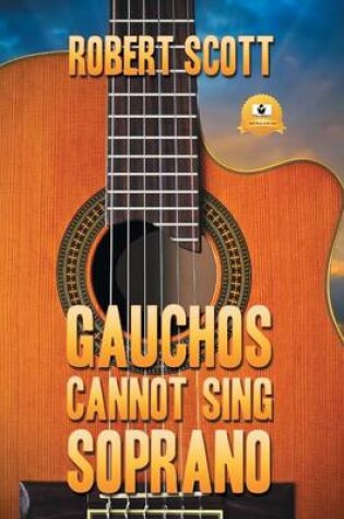 Cover of Gauchos Cannot Sing Soprano