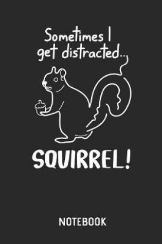 Cover of Sometimes I Get Distracted - Squirrel Notebook