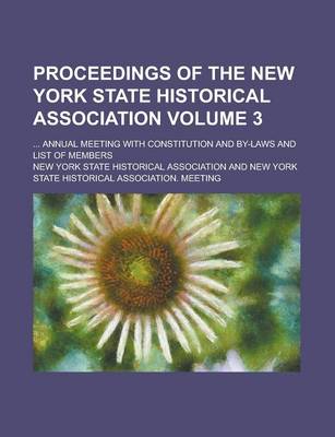 Book cover for Proceedings of the New York State Historical Association; ... Annual Meeting with Constitution and By-Laws and List of Members Volume 3