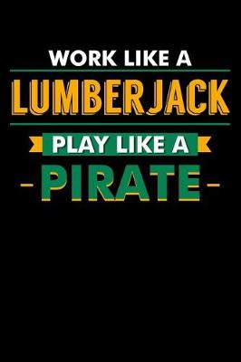 Book cover for Work Like A Lumberjack Play Like A Pirate