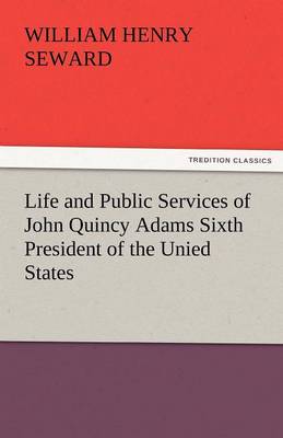 Book cover for Life and Public Services of John Quincy Adams Sixth President of the Unied States