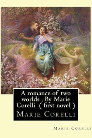 Cover of A romance of two worlds, By Marie Corelli ( first novel )