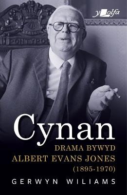 Book cover for Cynan - Drama Bywyd Albert Evans Jones (1895-1970)