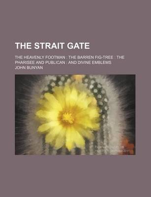 Book cover for The Strait Gate; The Heavenly Footman the Barren Fig-Tree the Pharisee and Publican and Divine Emblems