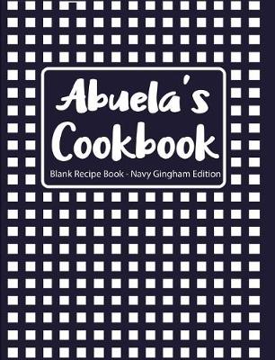 Book cover for Abuela's Cookbook Blank Recipe Book Navy Gingham Edition