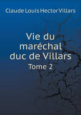 Book cover for Vie du maréchal duc de Villars Tome 2