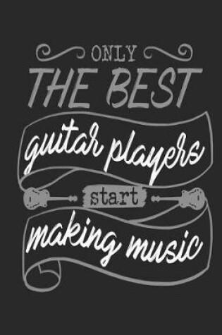 Cover of Only The Best Guitar Players Start Making Music