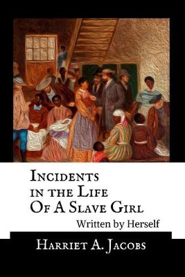 Book cover for Incidents in the Life Of A Slave Girl, Written By Herself - Annotated