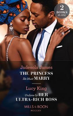 Book cover for The Princess He Must Marry / Undone By Her Ultra-Rich Boss