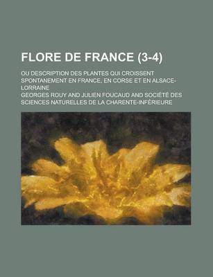 Book cover for Flore de France; Ou Description Des Plantes Qui Croissent Spontanement En France, En Corse Et En Alsace-Lorraine (3-4 )