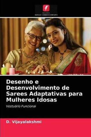 Cover of Desenho e Desenvolvimento de Sarees Adaptativas para Mulheres Idosas