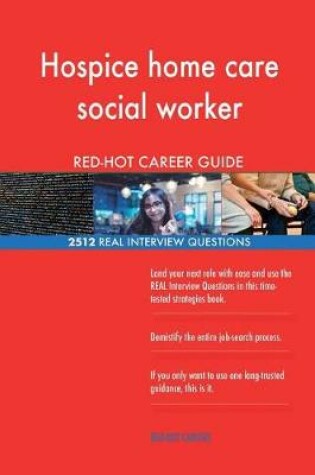 Cover of Hospice home care social worker RED-HOT Career; 2512 REAL Interview Questions