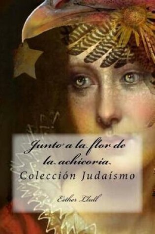 Cover of Junto a la flor de la achicoria