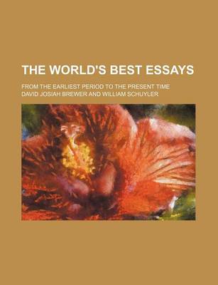 Book cover for The World's Best Essays (Volume 8); From the Earliest Period to the Present Time