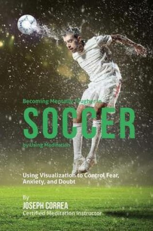 Cover of Becoming Mentally Tougher In Soccer by Using Meditation
