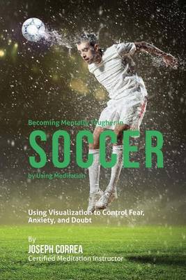 Book cover for Becoming Mentally Tougher In Soccer by Using Meditation