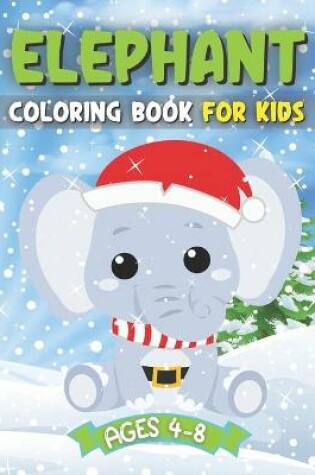 Cover of Elephant Coloring Book For Kids Ages 4-8