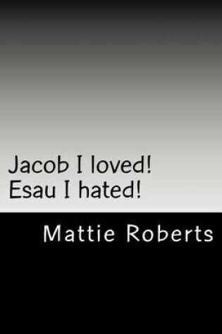 Cover of Jacob I Loved! Esau I Hated!