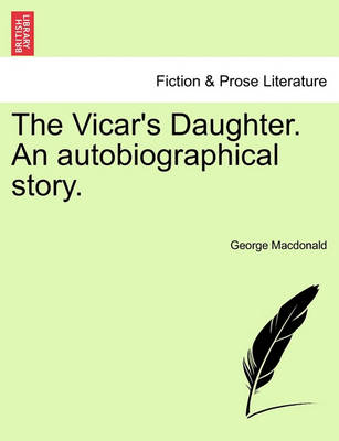 Book cover for The Vicar's Daughter. an Autobiographical Story. Vol. I.